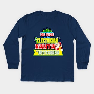 Be nice to the Electrician Santa is watching gift idea Kids Long Sleeve T-Shirt